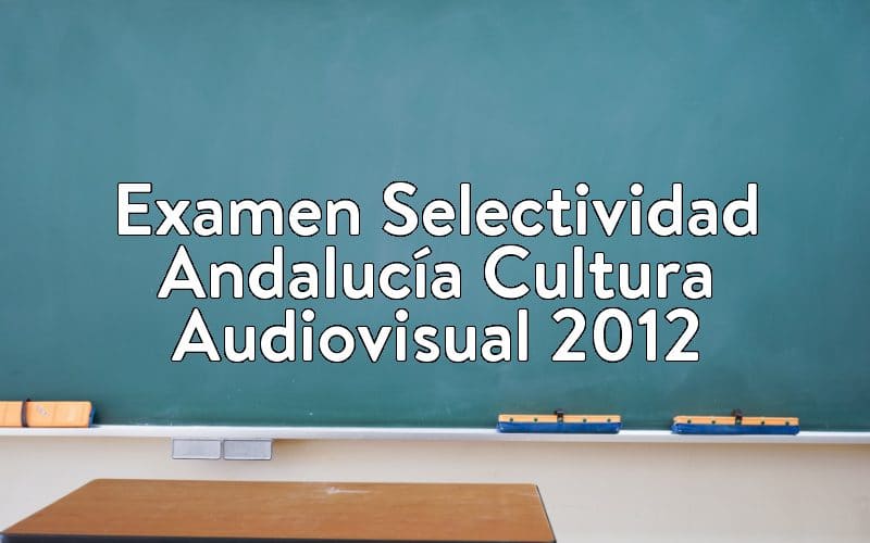 Examen Selectividad Andalucía Cultura Audiovisual 2012