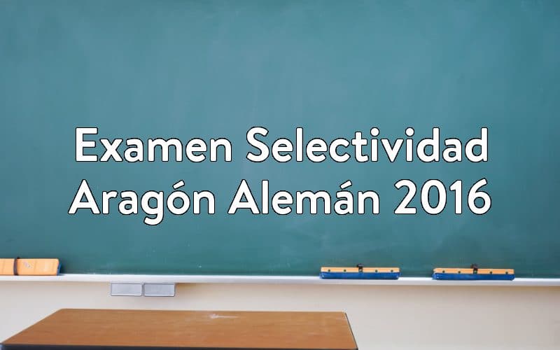 Examen Selectividad Aragón Alemán 2016