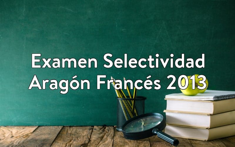 Examen Selectividad Aragón Francés 2013