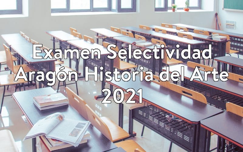 Examen Selectividad Aragón Historia del Arte 2021
