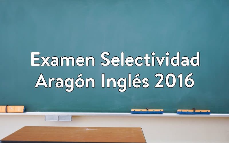 Examen Selectividad Aragón Inglés 2016