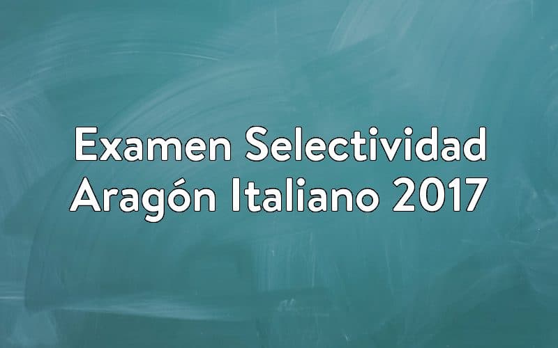 Examen Selectividad Aragón Italiano 2017