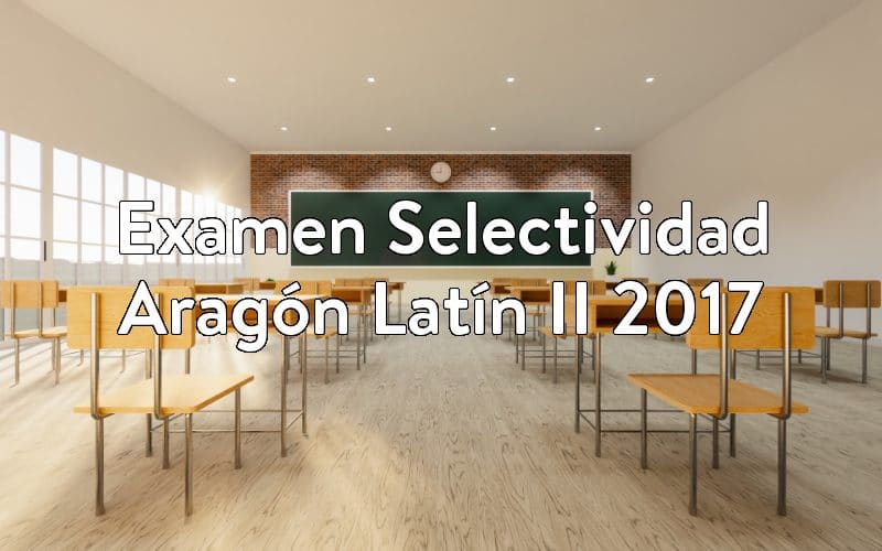 Examen Selectividad Aragón Latín II 2017