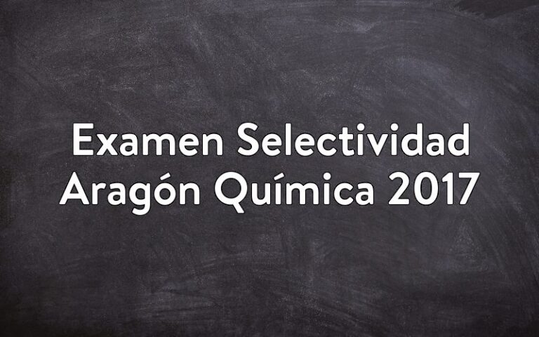 Examen Selectividad Aragón Química 2017
