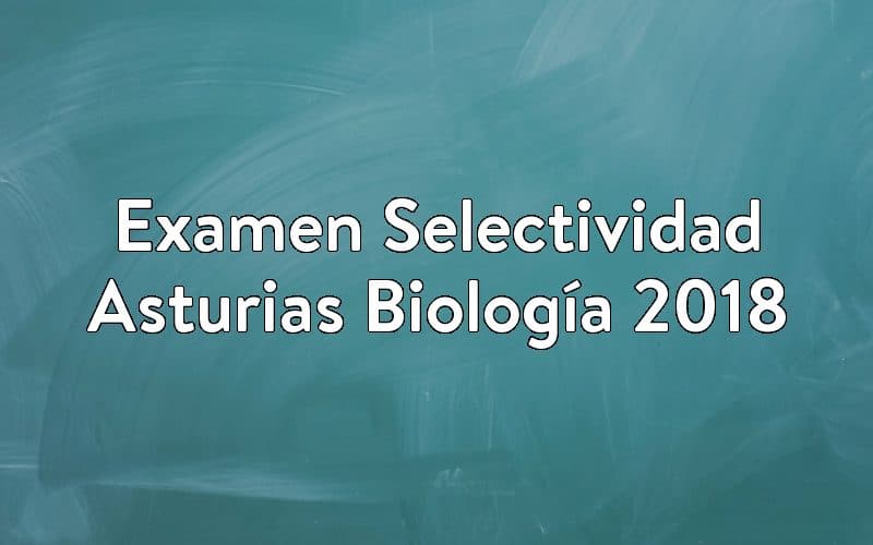 Examen Selectividad Asturias Biología 2018