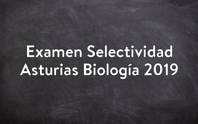 Examen Selectividad Asturias Biología 2019