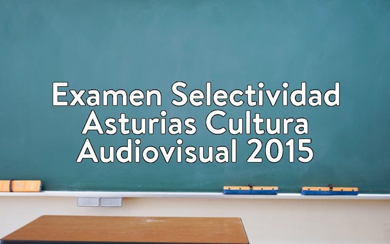 Examen Selectividad Asturias Cultura Audiovisual 2015