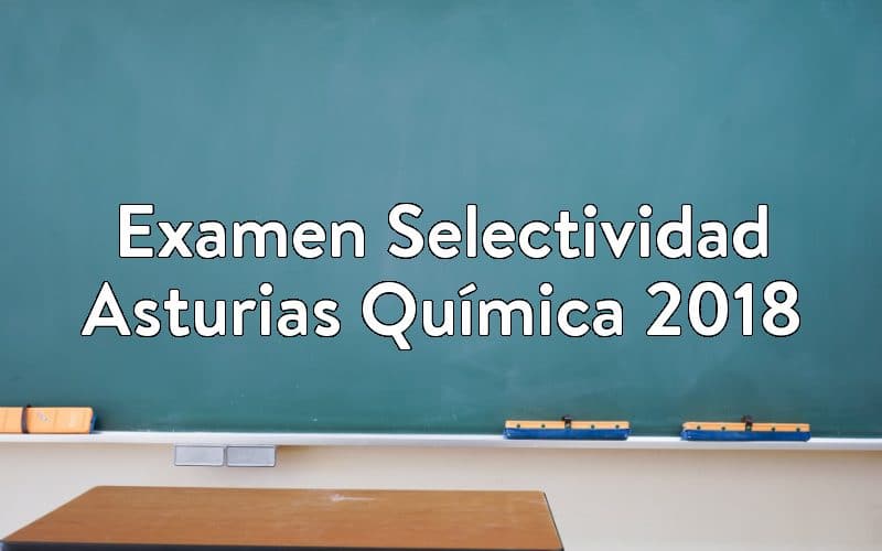 Examen Selectividad Asturias Química 2018