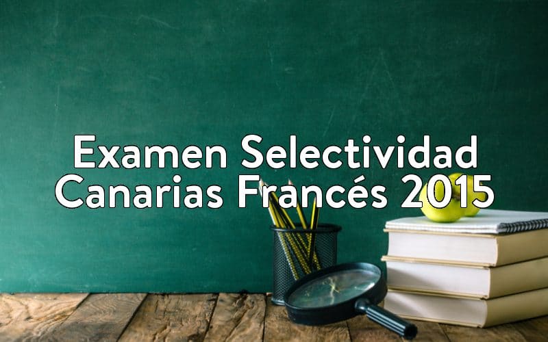 Examen Selectividad Canarias Francés 2015