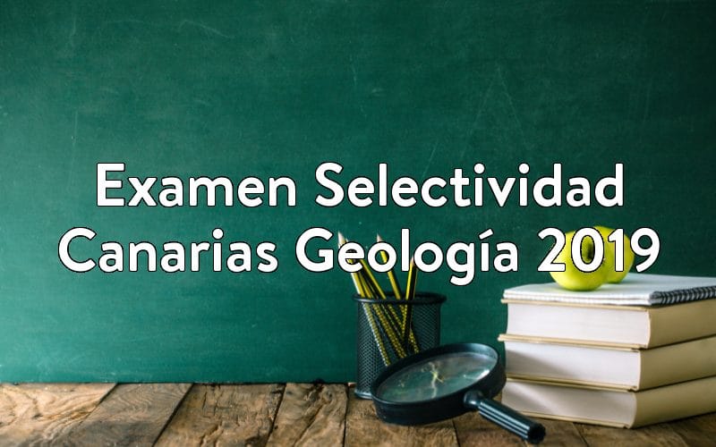 Examen Selectividad Canarias Geología 2019