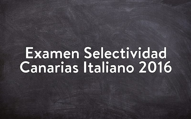 Examen Selectividad Canarias Italiano 2016
