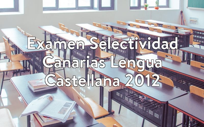 Examen Selectividad Canarias Lengua Castellana 2012