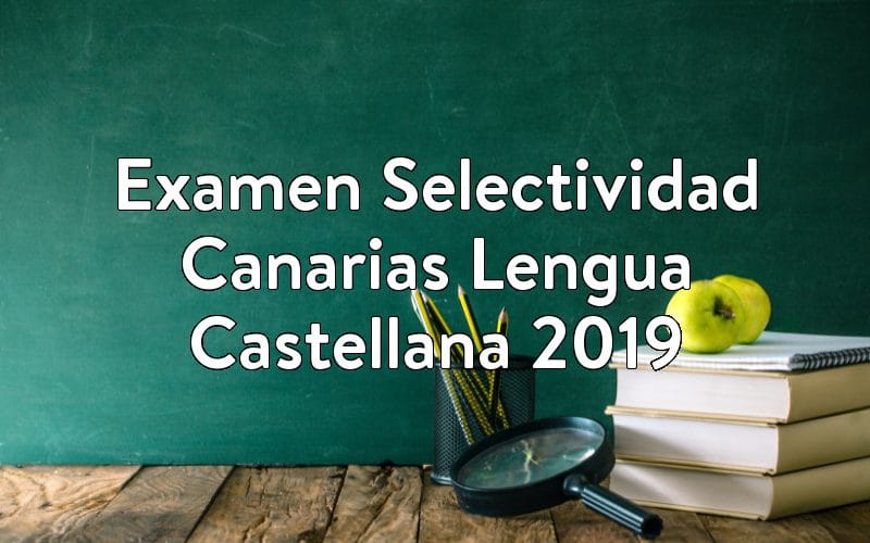 Examen Selectividad Canarias Lengua Castellana 2019