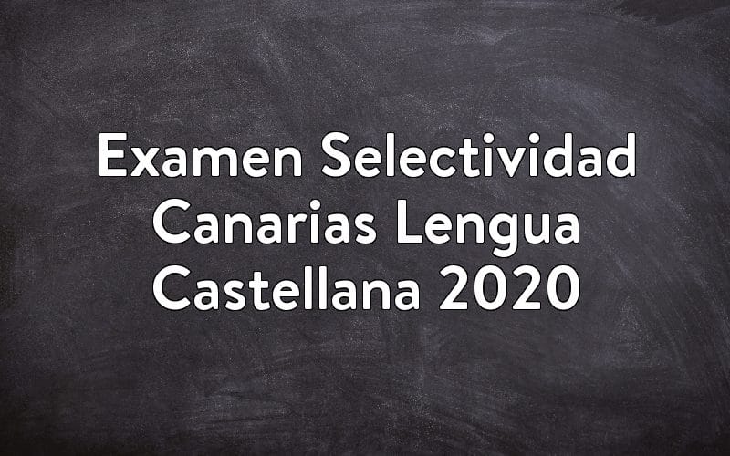 Examen Selectividad Canarias Lengua Castellana 2020