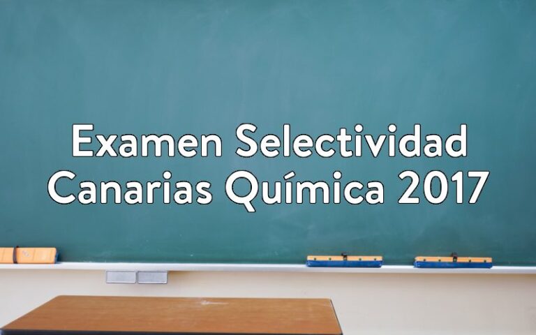 Examen Selectividad Canarias Química 2017
