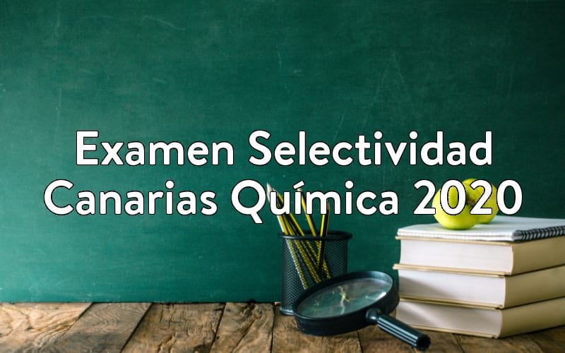 Examen Selectividad Canarias Química 2020