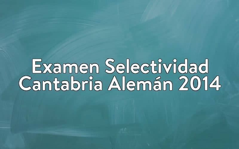 Examen Selectividad Cantabria Alemán 2014