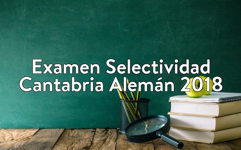 Examen Selectividad Cantabria Alemán 2018