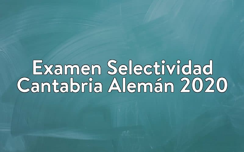 Examen Selectividad Cantabria Alemán 2020