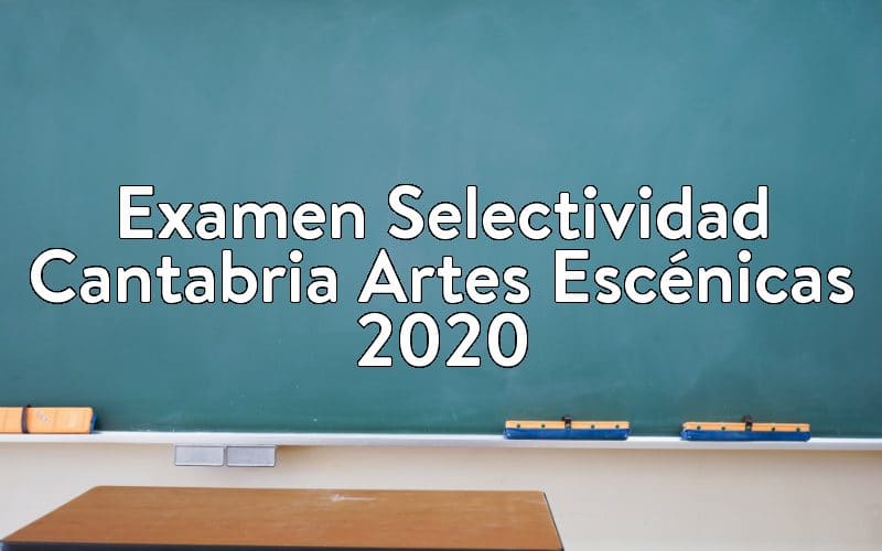 Examen Selectividad Cantabria Artes Escénicas 2020