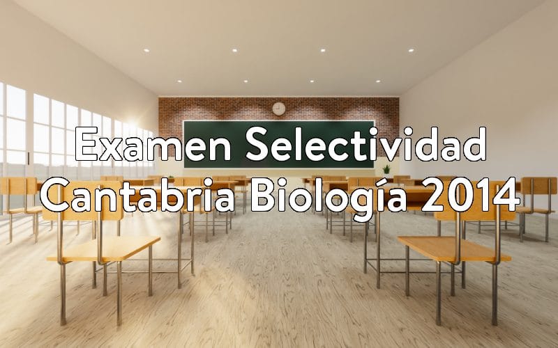 Examen Selectividad Cantabria Biología 2014