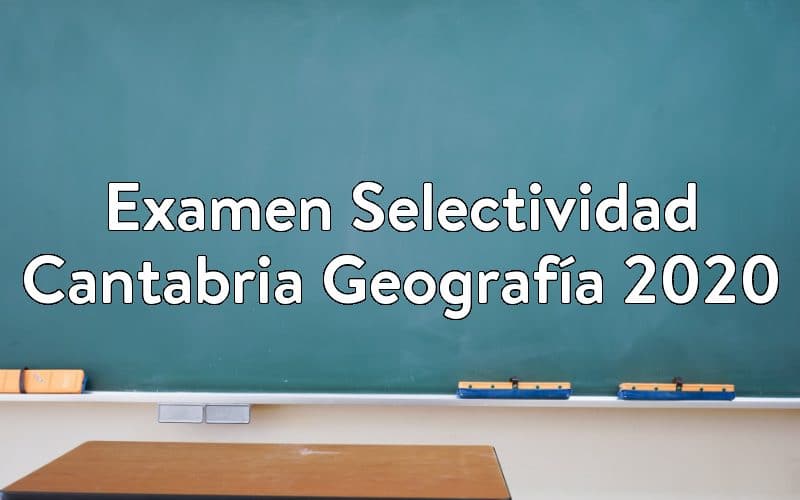 Examen Selectividad Cantabria Geografía 2020
