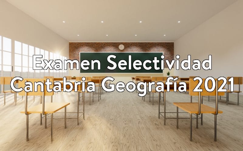 Examen Selectividad Cantabria Geografía 2021