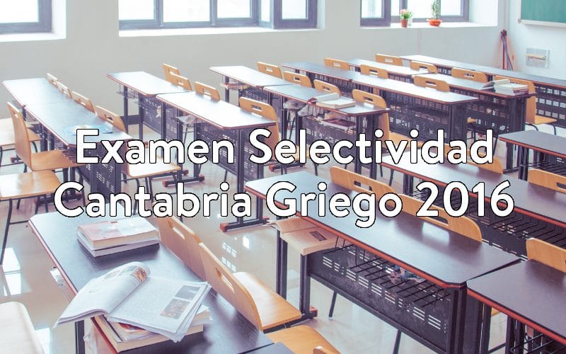 Examen Selectividad Cantabria Griego 2016
