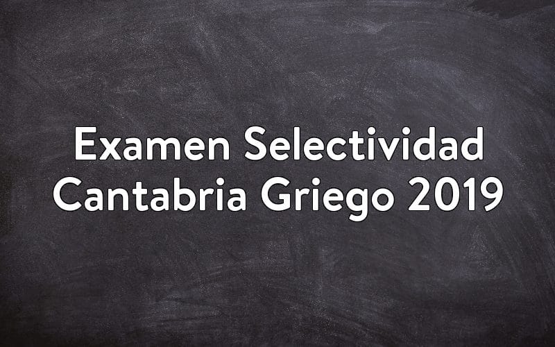 Examen Selectividad Cantabria Griego 2019