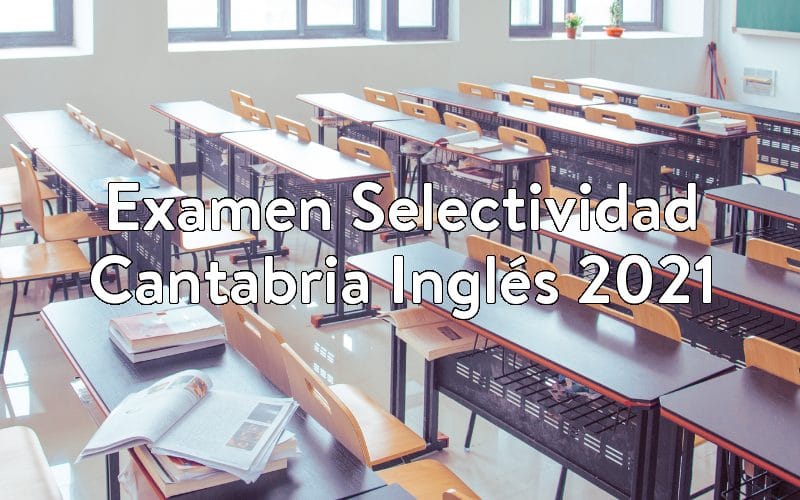 Examen Selectividad Cantabria Inglés 2021