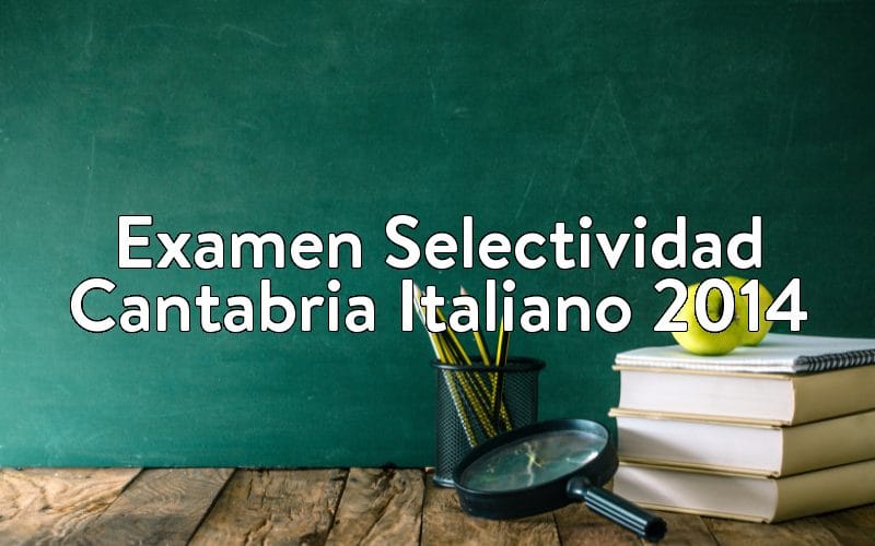 Examen Selectividad Cantabria Italiano 2014