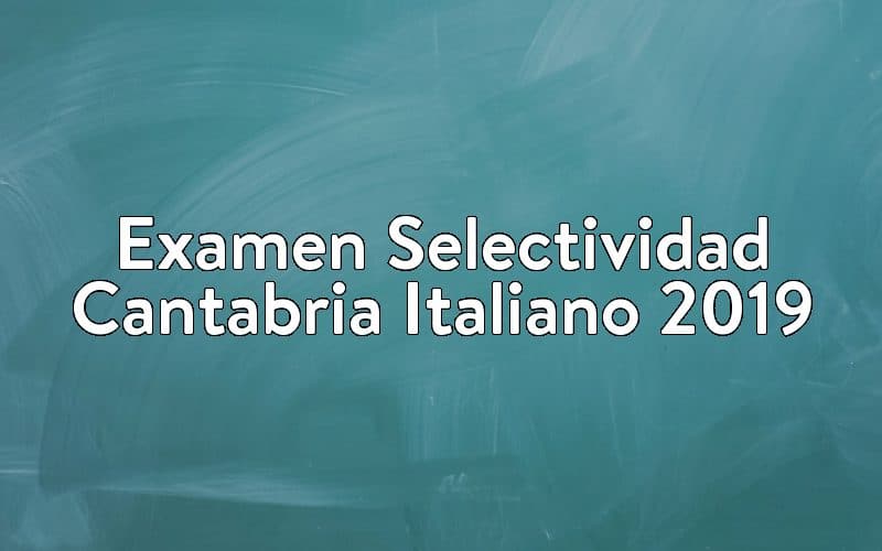 Examen Selectividad Cantabria Italiano 2019