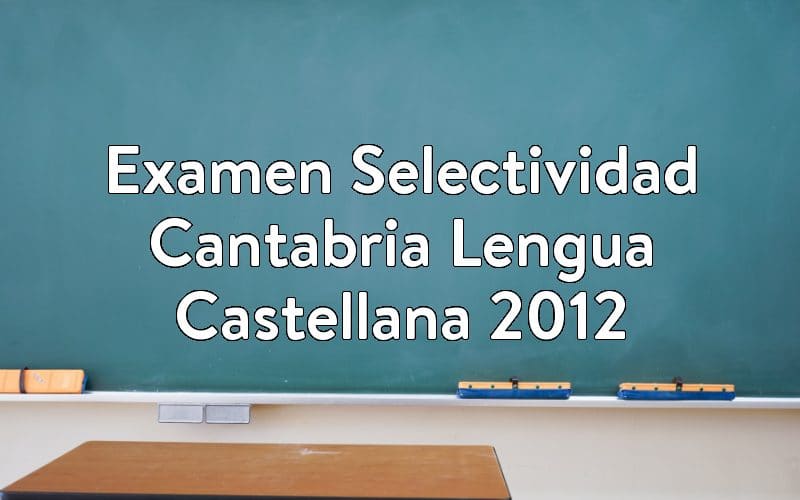 Examen Selectividad Cantabria Lengua Castellana 2012