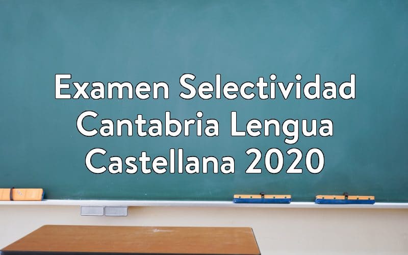 Examen Selectividad Cantabria Lengua Castellana 2020