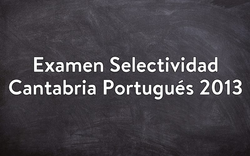 Examen Selectividad Cantabria Portugués 2013