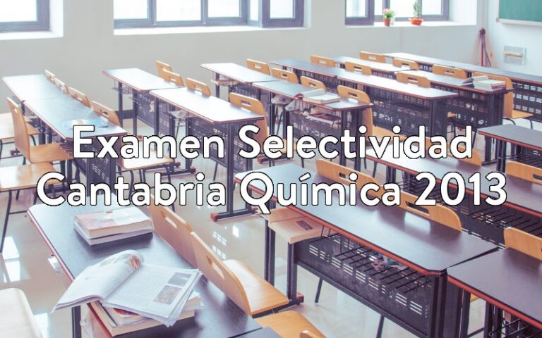 Examen Selectividad Cantabria Química 2013