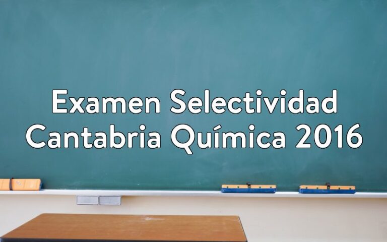 Examen Selectividad Cantabria Química 2016