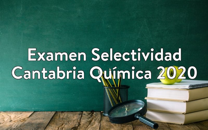 Examen Selectividad Cantabria Química 2020