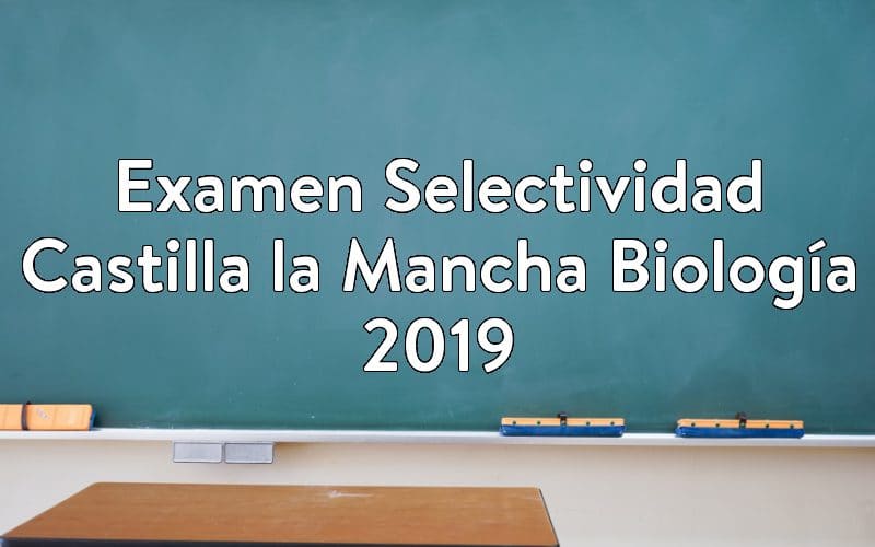 Examen Selectividad Castilla la Mancha Biología 2019