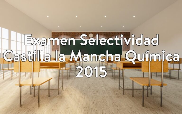Examen Selectividad Castilla la Mancha Química 2015