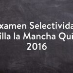 Examen Selectividad Castilla la Mancha Química 2016