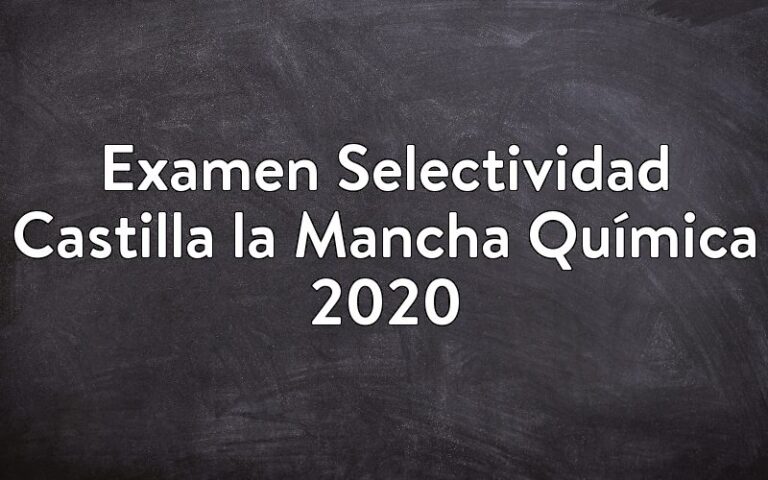 Examen Selectividad Castilla la Mancha Química 2020