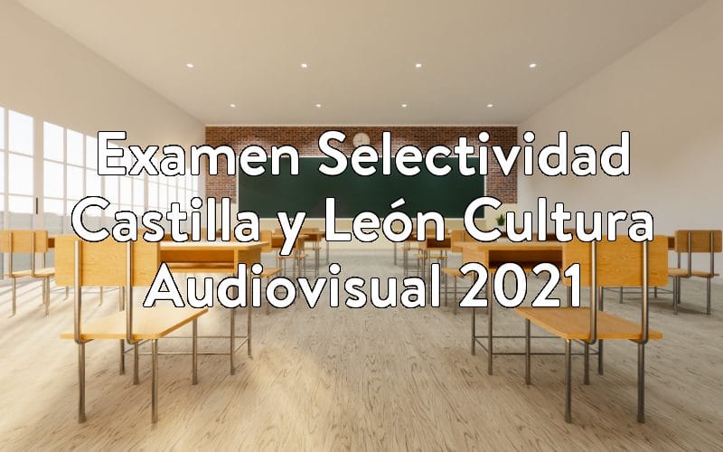 Examen Selectividad Castilla y León Cultura Audiovisual 2021