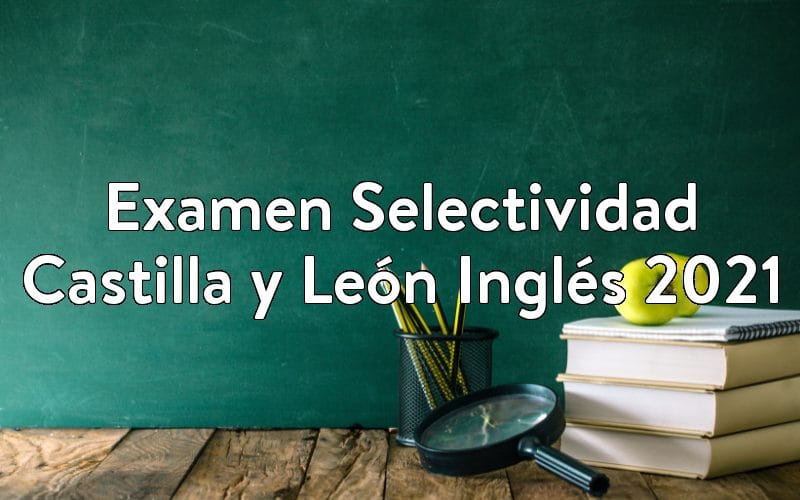 Examen Selectividad Castilla y León Inglés 2021