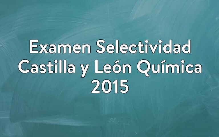 Examen Selectividad Castilla y León Química 2015