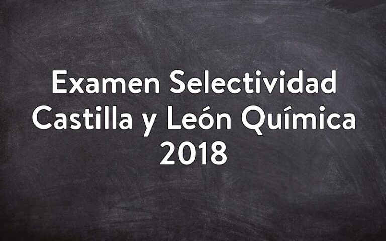 Examen Selectividad Castilla y León Química 2018