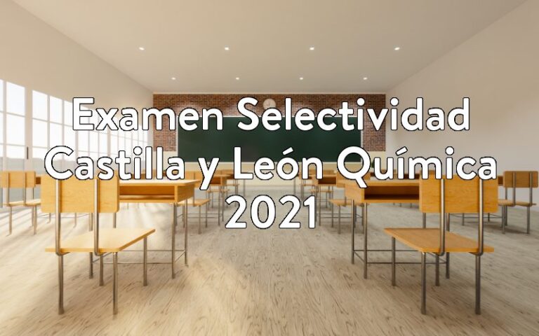 Examen Selectividad Castilla y León Química 2021