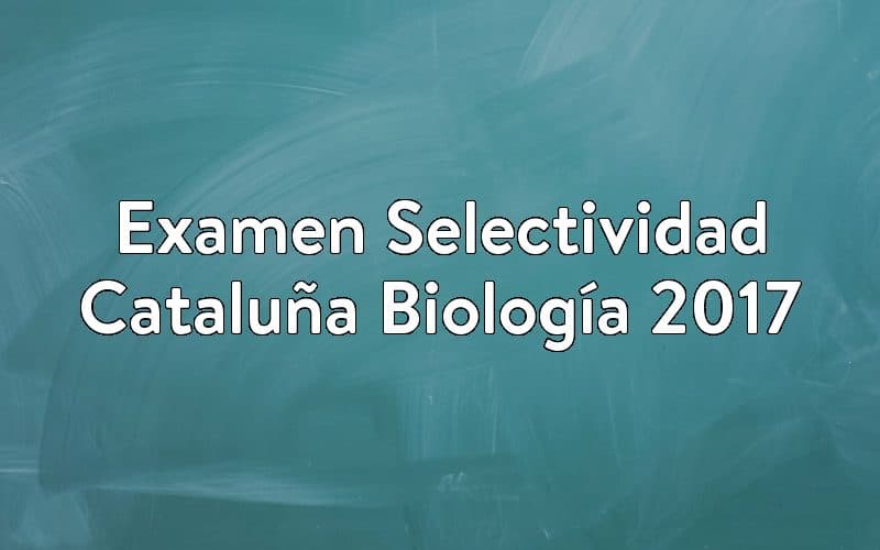 Examen Selectividad Cataluña Biología 2017