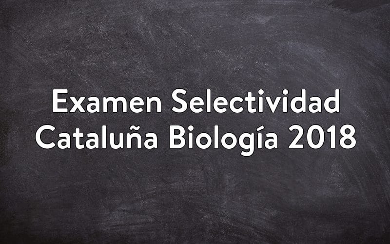 Examen Selectividad Cataluña Biología 2018