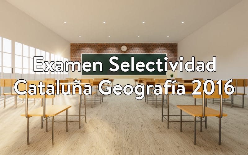 Examen Selectividad Cataluña Geografía 2016